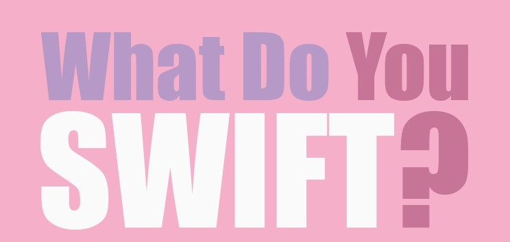 What do you Swift?